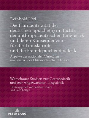 cover image of Die Plurizentrizität der deutschen Sprache(n) im Lichte der anthropozentrischen Linguistik und deren Konsequenzen für die Translatorik und die Fremdsprachendidaktik